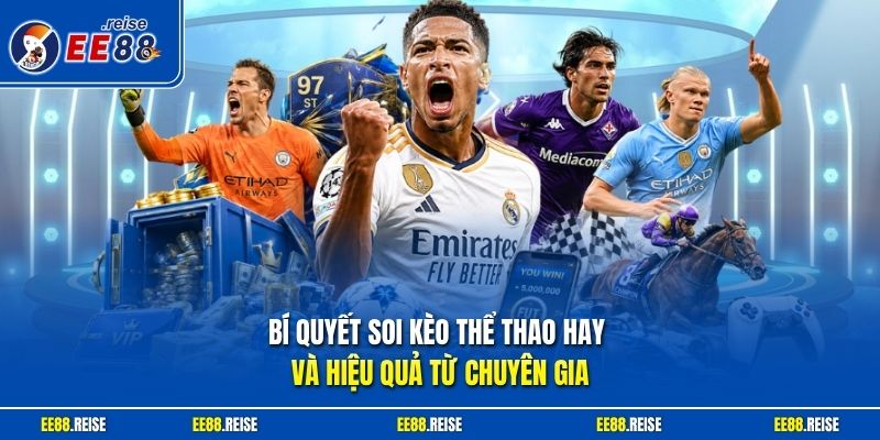 Bí quyết soi kèo thể thao hay và hiệu quả từ chuyên gia