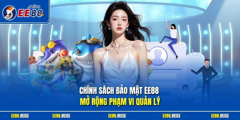 Chính sách bảo mật EE88 mở rộng phạm vi quản lý
