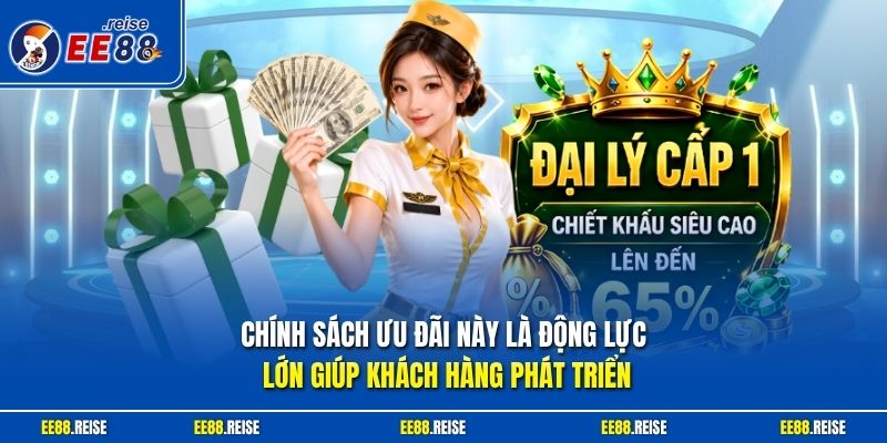 Chính sách ưu đãi này là động lực lớn giúp khách hàng phát triển