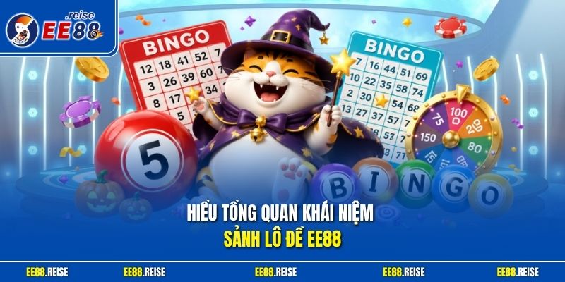 Hiểu tổng quan khái niệm sảnh lô đề EE88