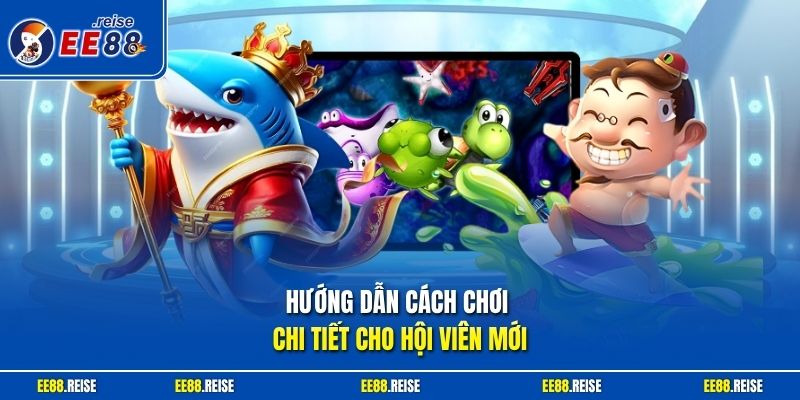 Hướng  dẫn cách chơi chi tiết cho hội viên mới