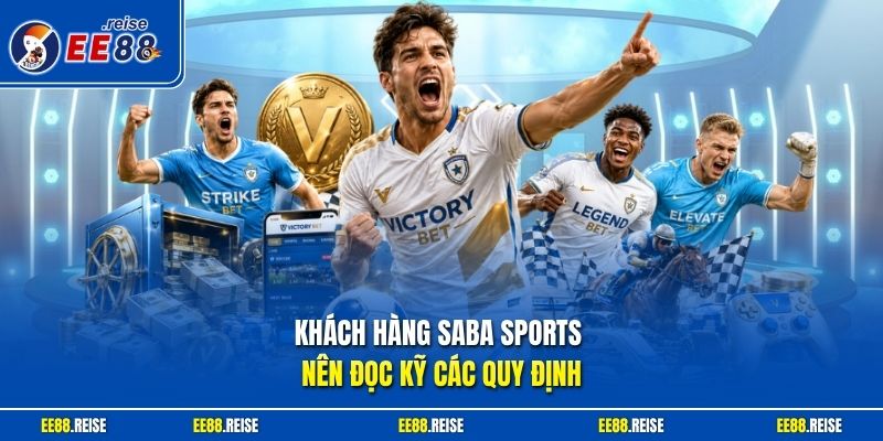 Khách hàng SABA Sports nên đọc kỹ các quy định