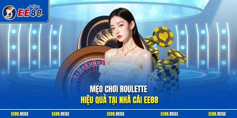 Mẹo chơi roulette hiệu quả tại nhà cái EE88