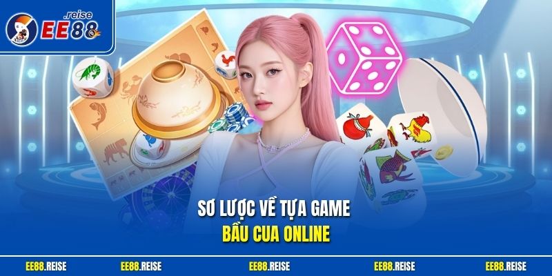Sơ lược về tựa game bầu cua online