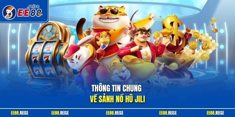 Thông tin chung về sảnh nổ hũ JILI
