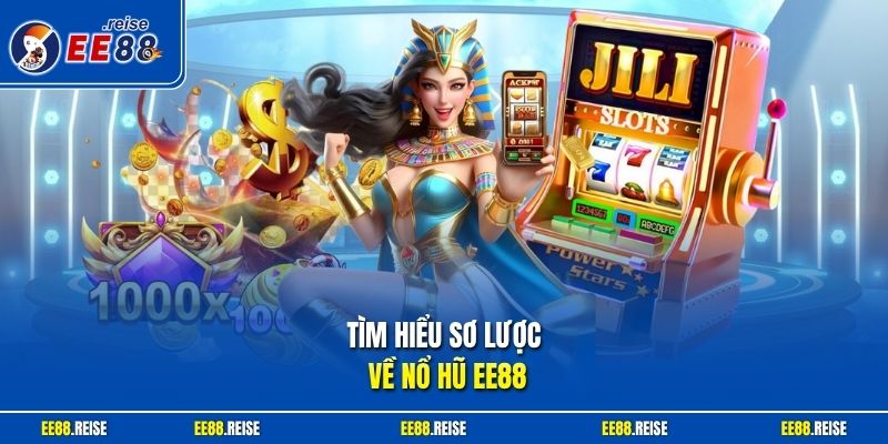 Tìm hiểu sơ lược về nổ hũ EE88