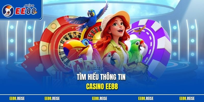 Tìm hiểu thông tin casino EE88