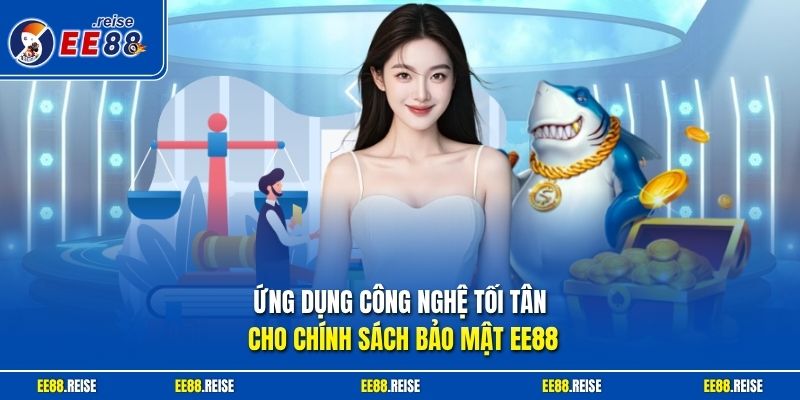 Ứng dụng công nghệ tối tân cho chính sách bảo mật EE88
